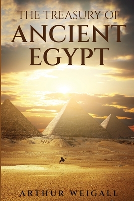 The Treasury of Ancient Egypt by Arthur Weigall