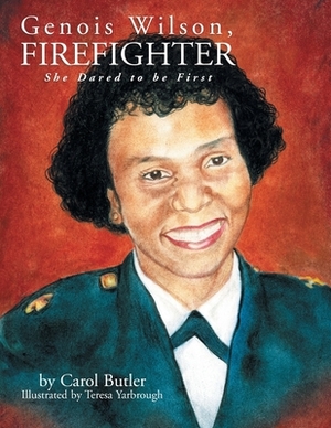 Genois Wilson, Firefighter: She Dared to Be First by Carol Butler