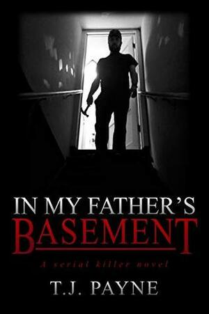 In My Father's Basement by T.J. Payne