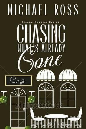 Chasing What's Already Gone by Michael Ross