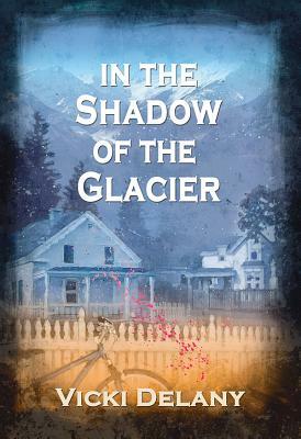 In the Shadow of the Glacier: A Constable Molly Smith Mystery by Vicki Delany