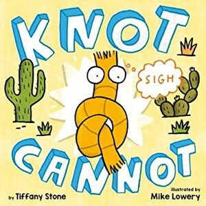 Knot Cannot by Mike Lowery, Tiffany Stone