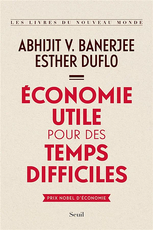Economie utile pour des temps difficiles by Esther Duflo, Abhijit V. Banerjee
