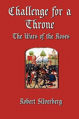 Challenge for a Throne: The Wars of the Roses by Robert Silverberg