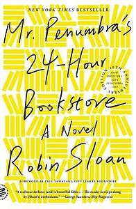 Mr. Penumbra's 24-Hour Bookstore (10th Anniversary Edition): A Novel by Robin Sloan