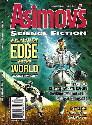 Asimov's Science Fiction, November/December 2022 by Michèle Laframboise, Ray Nayler, Robert Silverberg, Nick Mamatas, Sheila Williams, Alfonsina Storni, Stewart C. Baker, Tom Purdom, James Maxey, Rajan Khanna, John Philip Johnson, James Patrick Kelly, Michael Cassutt, Mary Soon Lee, Kelly Jennings, Robert Frazier, M. Bennardo, Suzanne Palmer, Erwin S. Strauss, Nick Wolven, Jane Yolen, Kristine Kathryn Rusch, Joe Haldeman