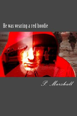 He was wearing a red hoodie by P. Marshall