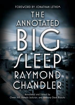 The Annotated Big Sleep by Pamela Jackson, Raymond Chandler, Owen Hill, Anthony Dean Rizzuto