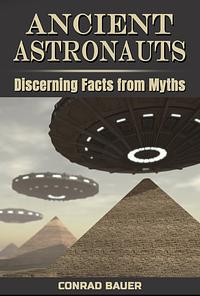 Ancient Astronauts: Discerning Facts from Myths by Conrad Bauer