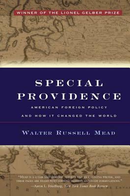 Special Providence: American Foreign Policy and How It Changed the World by Walter Russell Mead