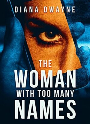 THE WOMAN with TOO MANY NAMES, Part One by Diana Dwayne