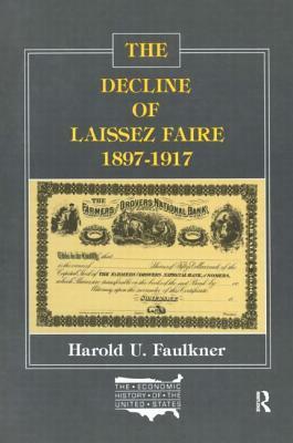 The Decline of Laissez Faire, 1897-1917 by Harold Underwood Faulkner