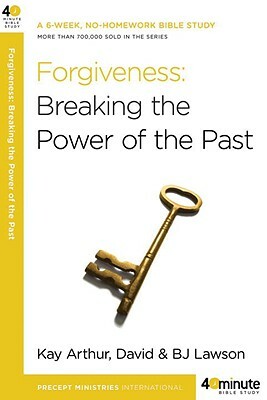 Forgiveness: Breaking the Power of the Past by Bj Lawson, Kay Arthur, David Lawson