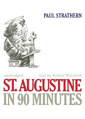 St. Augustine in 90 Minutes by Paul Strathern