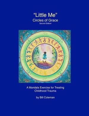 "LittleMe" - Circles of Grace, Second Edition: A Mandala for Healing Childhood Trauma by Bill Coleman