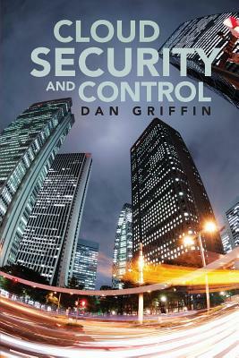 Cloud Security and Control by Dan Griffin