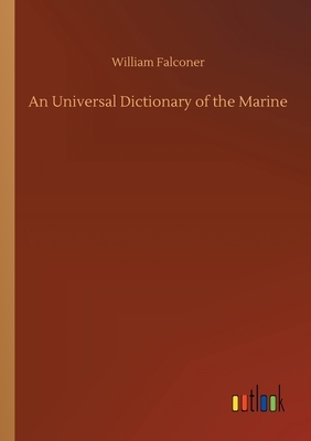 An Universal Dictionary of the Marine by William Falconer