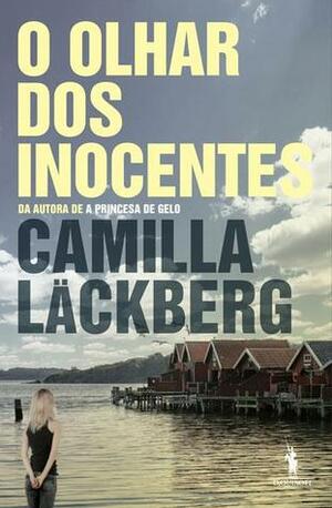 O Olhar dos Inocentes by Camilla Läckberg, Ricardo Gonçalves