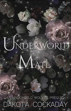 Underworld Mate (Underworld Wolves Prequel) by Dakota Cockaday