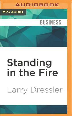 Standing in the Fire: Leading High-Heat Meetings with Clarity, Calm, and Courage by Larry Dressler