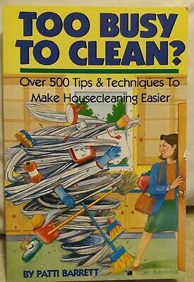 Too Busy to Clean?: Over 500 Tips and Techniques to Make Housecleaning Easier by Ben Watson, Patti Barrett