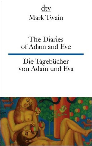 The Diaries of Adam and Eve / Die Tagebücher von Adam und Eva (zweisprachig) by Mark Twain, Andreas Nohl