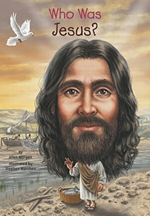 Who Was Jesus? by Ellen Morgan, Stephen Marchesi, Nancy Harrison