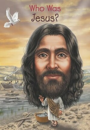 Who Was Jesus? by Stephen Marchesi, Ellen Morgan, Nancy Harrison