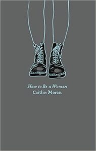 How to Be a Woman by Caitlin Moran