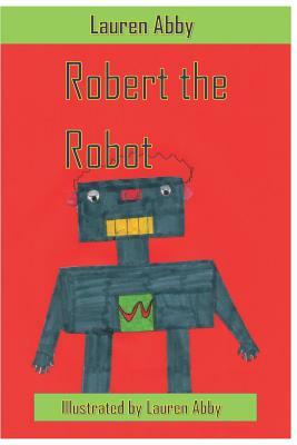 Robert the Robot by Lauren Abby