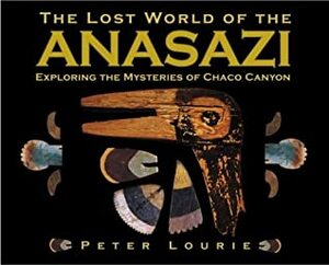 The Lost World of the Anasazi by Peter Lourie