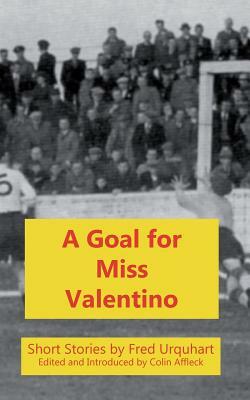A Goal for Miss Valentino by Fred Urquhart
