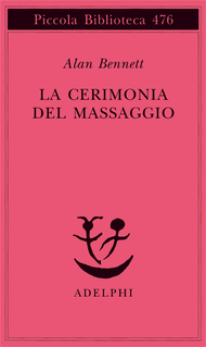 La cerimonia del massaggio by Marco Rossari, Alan Bennett, Giulia Arborio Mella