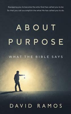 What The Bible Says About Purpose by David Ramos