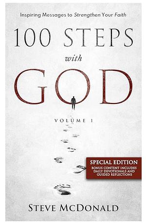 100 Steps With God, Volume 1: Inspiring messages to strengthen your faith by Steve McDonald