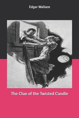 The Clue of the Twisted Candle by Edgar Wallace