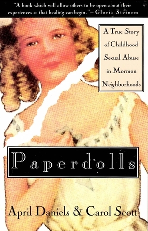 Paperdolls: A True Story Of Childhood Sexual Abuse In Mormon Neighborhoods by Carol Scott, April Daniels