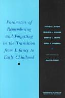 Parameters of Remembering and Forgetting in the Transition from Infancy to Early Childhood by Patricia Dropik, Sandi Wewerka, Patricia Bauer, Jennifer Wenner