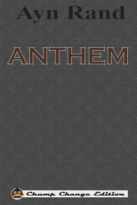 ANTHEM (Chump Change Edition) by Ayn Rand