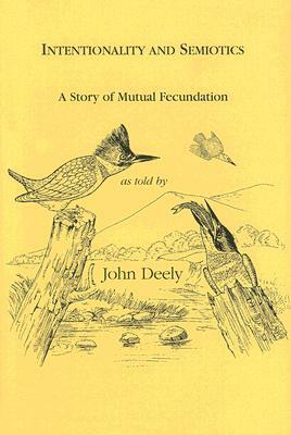 Intentionality and Semiotics: A Story of Mutual Fecundation by John Deely