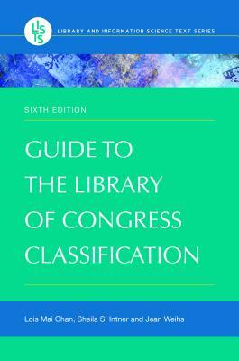 Guide to the Library of Congress Classification by Jean Weihs, Lois Mai Chan, Sheila S. Intner