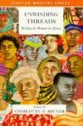 Unwinding Threads: Writing By Women In Africa by Charlotte H. Bruner