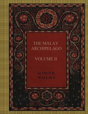 The Malay Archipelago - Volume II by Alfred Russel Wallace