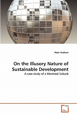 On the Illusory Nature of Sustainable Development by Peter Graham