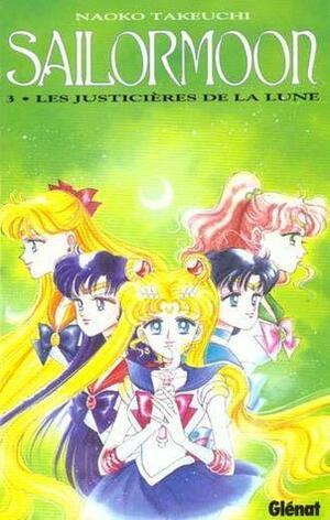 Sailor Moon, tome 3: Les justicières de la lune by Naoko Takeuchi