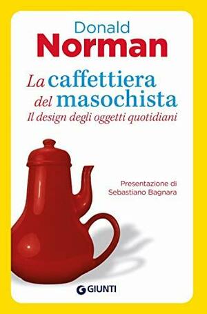 La caffettiera del masochista: Il design degli oggetti quotidiani by Donald A. Norman