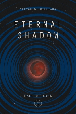 Eternal Shadow by Trevor B. Williams