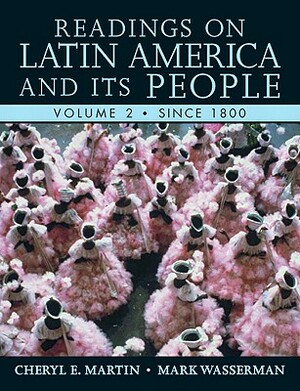 Readings on Latin America and Its People, Volume 2 (Since 1800) by Cheryl Martin, Mark Wasserman