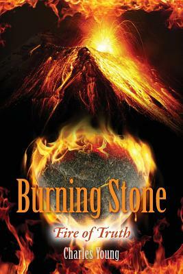 Burning Stone: Fire of Truth by Charles Young