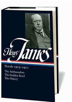 Novels 1903-1911: The Ambassadors / The Golden Bowl / The Outcry by Ross Posnock, Henry James